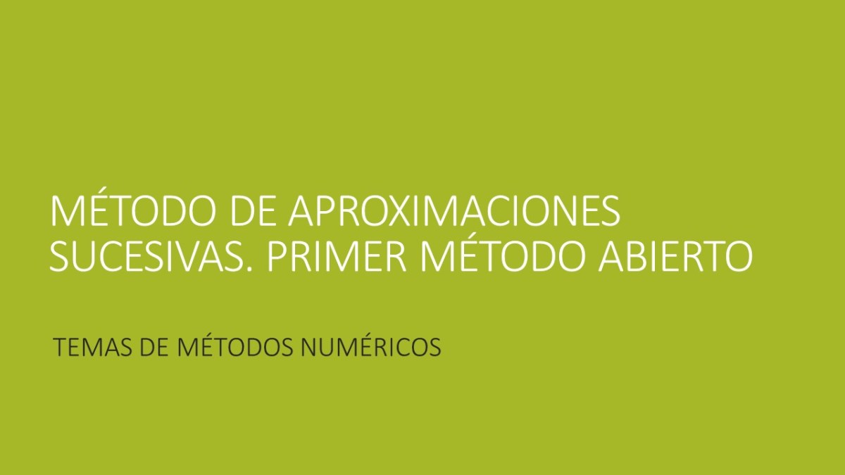 Método de aproximaciones sucesivas. Primer método abierto. Métodos