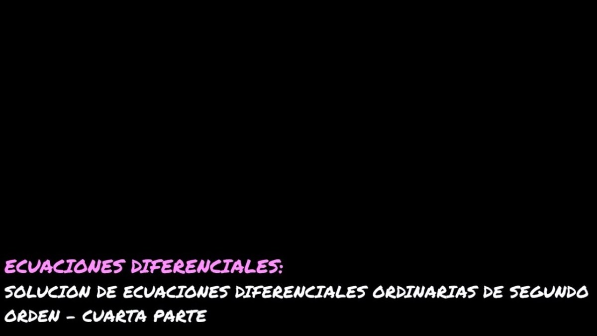 Ecuaciones diferenciales de segundo orden. Cuarta parte. Ecuaciones