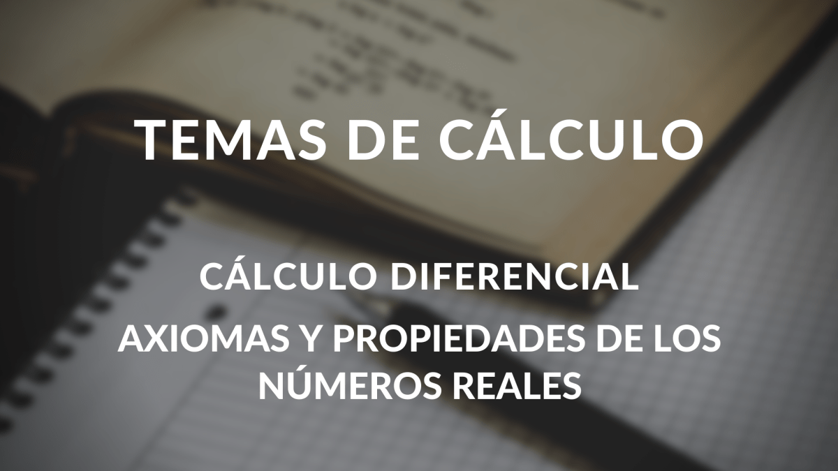 Axiomas De Los Números Reales Cálculo Diferencial