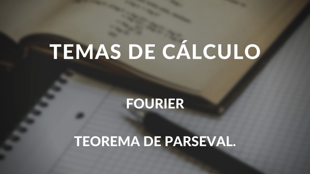 Teorema de Parseval. Fourier.
