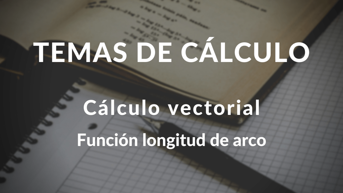 Función longitud de arco. Cálculo vectorial.