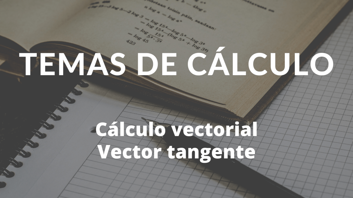 Vector tangente. Cálculo vectorial.